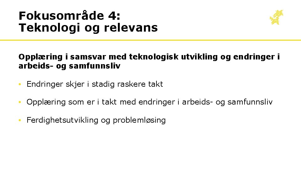 Fokusområde 4: Teknologi og relevans Opplæring i samsvar med teknologisk utvikling og endringer i