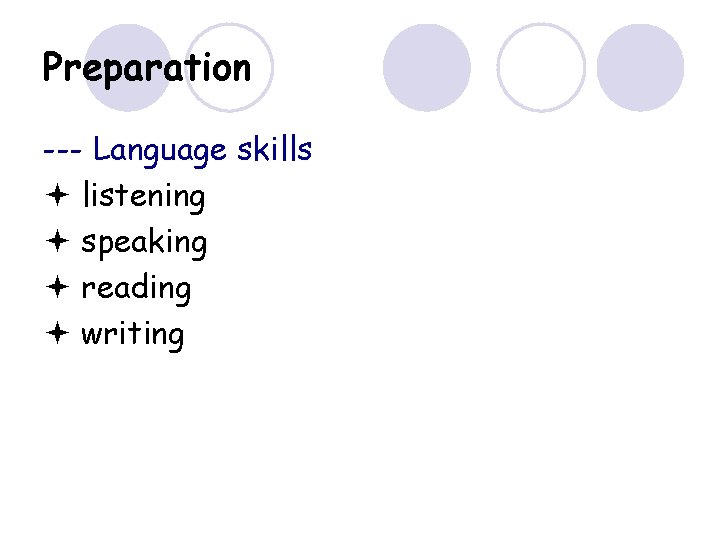 Preparation --- Language skills listening speaking reading writing 
