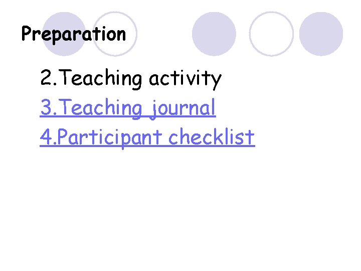 Preparation 2. Teaching activity 3. Teaching journal 4. Participant checklist 