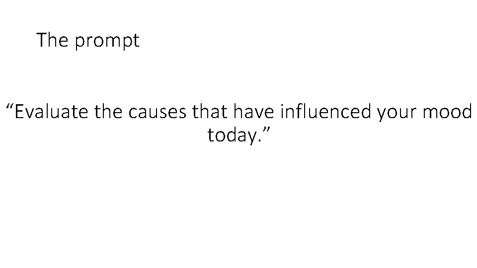 The prompt “Evaluate the causes that have influenced your mood today. ” 