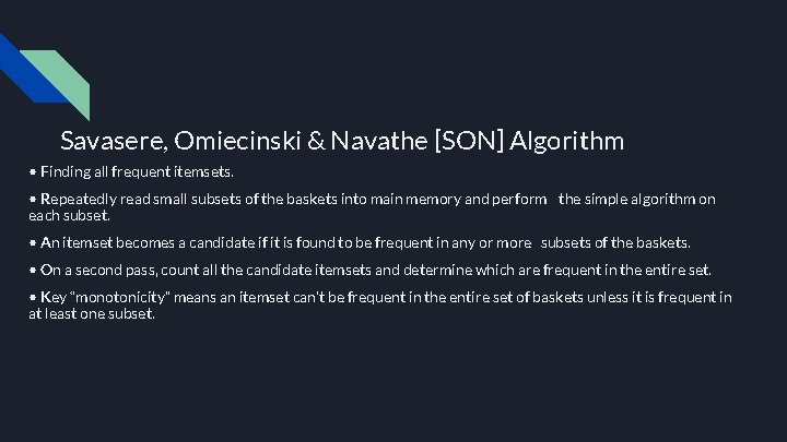 Savasere, Omiecinski & Navathe [SON] Algorithm • Finding all frequent itemsets. • Repeatedly read