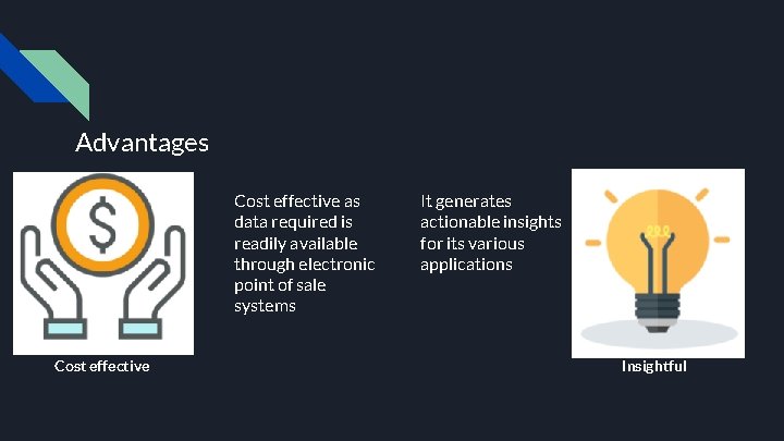 Advantages Cost effective as data required is readily available through electronic point of sale