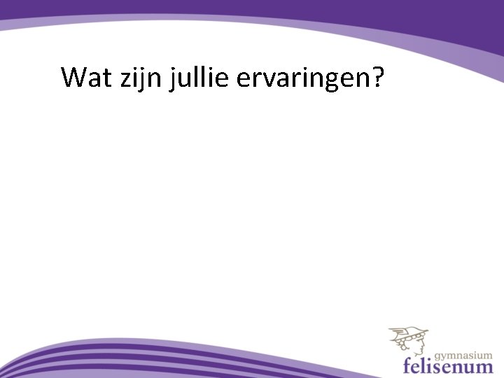 Wat zijn jullie ervaringen? 