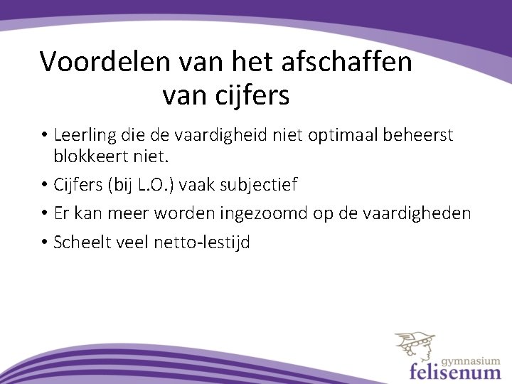 Voordelen van het afschaffen van cijfers • Leerling die de vaardigheid niet optimaal beheerst