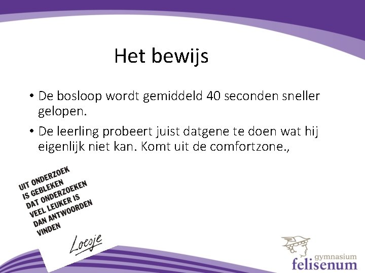 Het bewijs • De bosloop wordt gemiddeld 40 seconden sneller gelopen. • De leerling