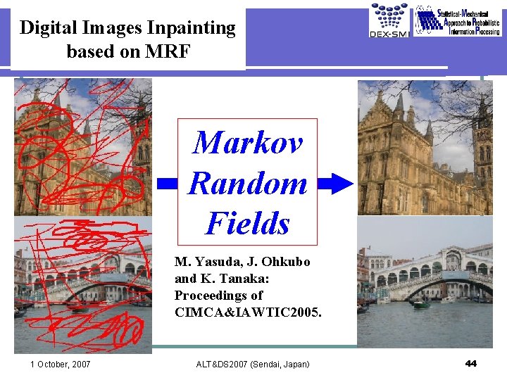 Markov Random Fields Output Input Digital Images Inpainting based on MRF M. Yasuda, J.