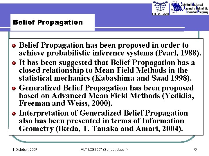 Belief Propagation has been proposed in order to achieve probabilistic inference systems (Pearl, 1988).