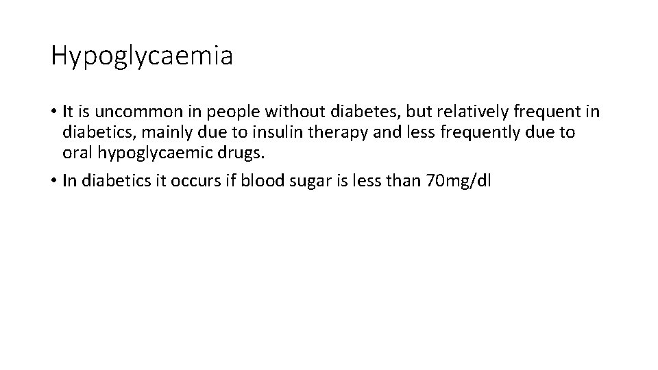 Hypoglycaemia • It is uncommon in people without diabetes, but relatively frequent in diabetics,