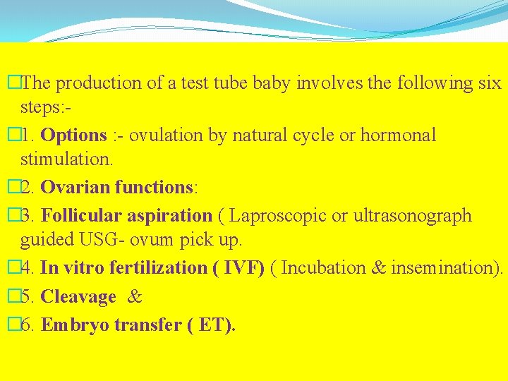 �The production of a test tube baby involves the following six steps: � 1.