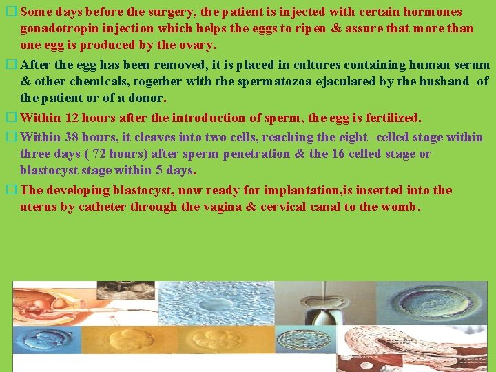 � Some days before the surgery, the patient is injected with certain hormones gonadotropin