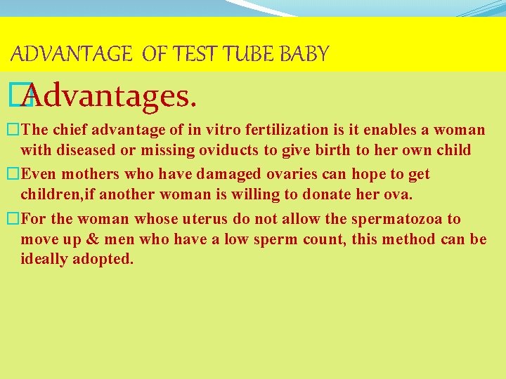 ADVANTAGE OF TEST TUBE BABY � Advantages. �The chief advantage of in vitro fertilization