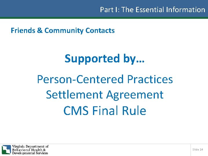 Part I: The Essential Information Friends & Community Contacts Supported by… Person-Centered Practices Settlement