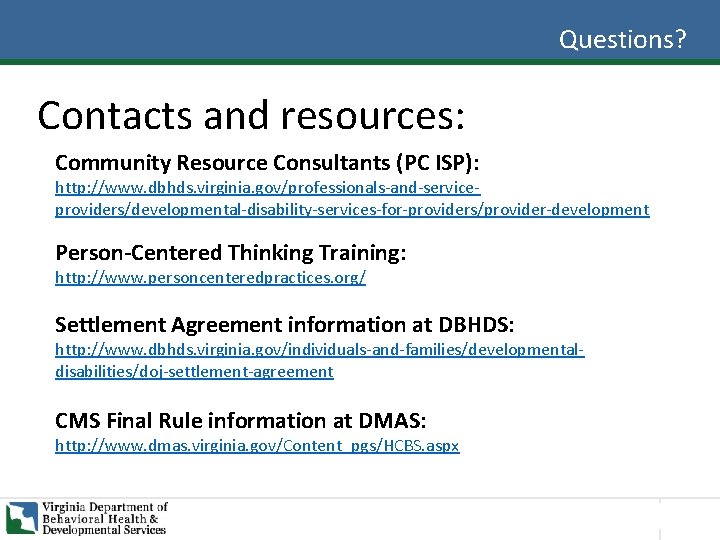 Questions? Contacts and resources: Community Resource Consultants (PC ISP): http: //www. dbhds. virginia. gov/professionals-and-serviceproviders/developmental-disability-services-for-providers/provider-development