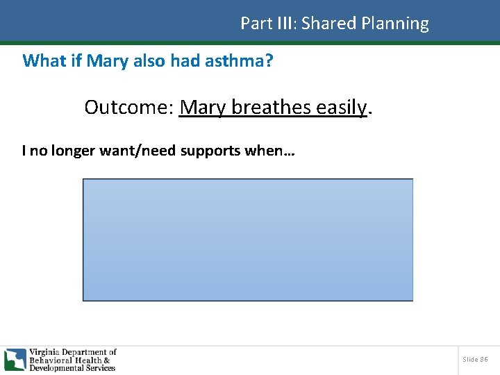 Part III: Shared Planning What if Mary also had asthma? Outcome: Mary breathes easily.