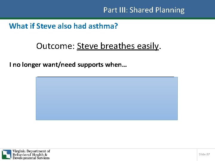 Part III: Shared Planning What if Steve also had asthma? Outcome: Steve breathes easily.
