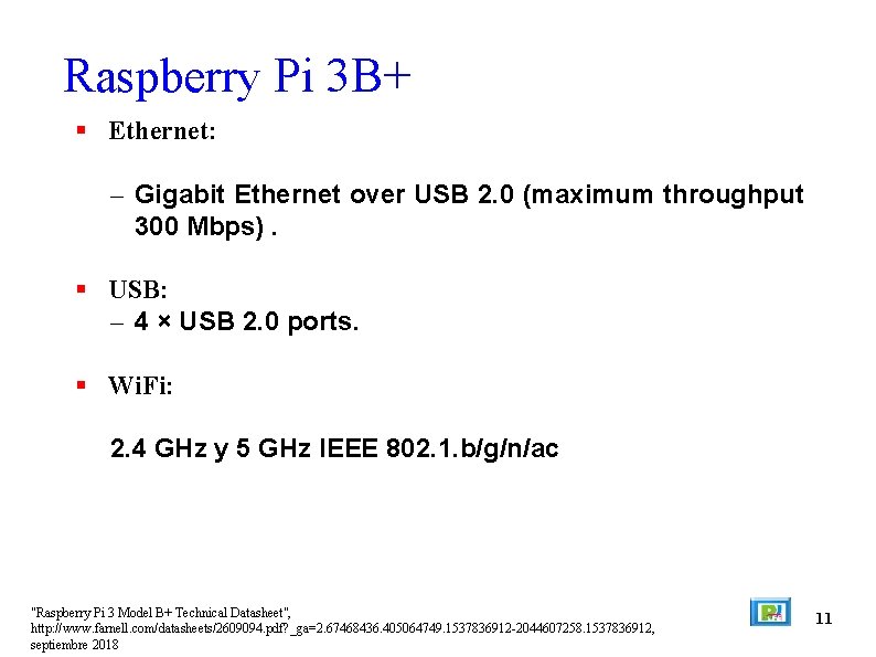Raspberry Pi 3 B+ Ethernet: – Gigabit Ethernet over USB 2. 0 (maximum throughput