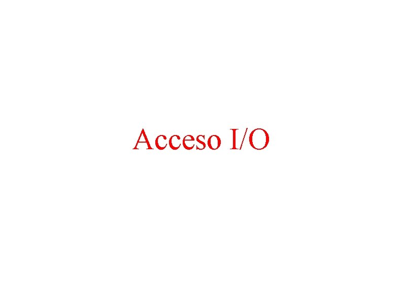 Acceso I/O Acceso I/O