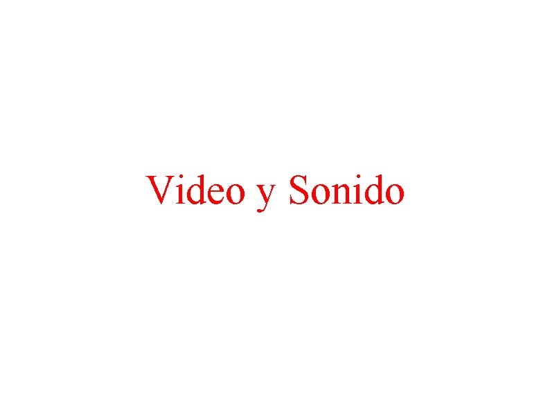 Video y Sonido Video y Sonido