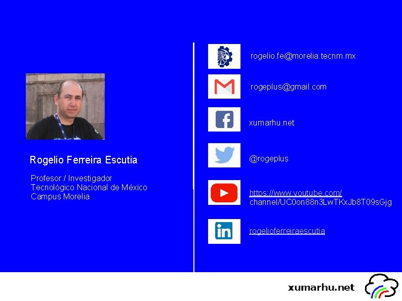 rogelio. fe@morelia. tecnm. mx rogeplus@gmail. com xumarhu. net Rogelio Ferreira Escutia Profesor / Investigador rogelio. fe@morelia. tecnm. mx rogeplus@gmail. com xumarhu. net Rogelio Ferreira Escutia Profesor / Investigador