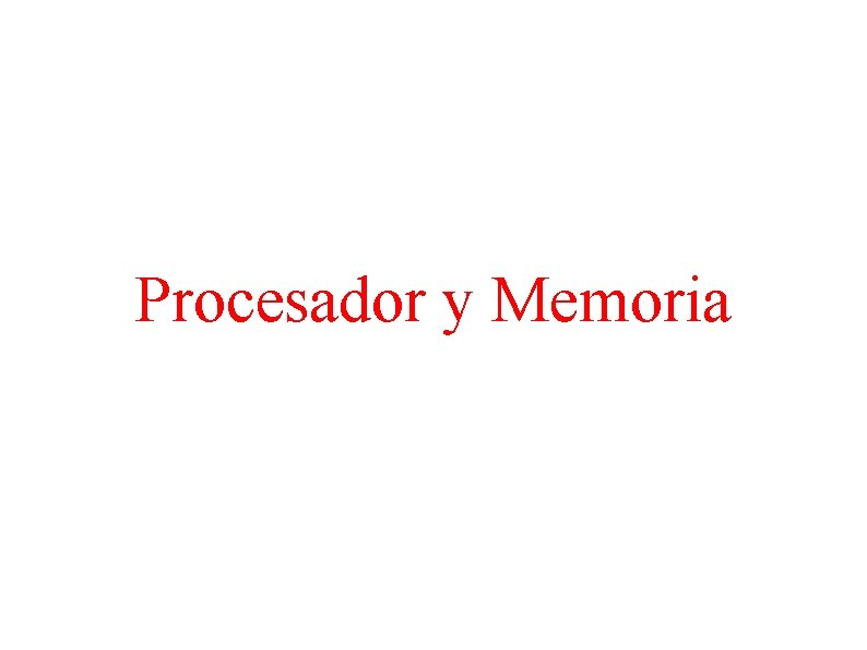 Procesador y Memoria 