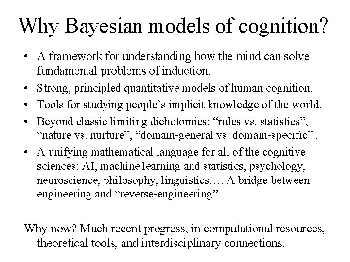 Why Bayesian models of cognition? • A framework for understanding how the mind can