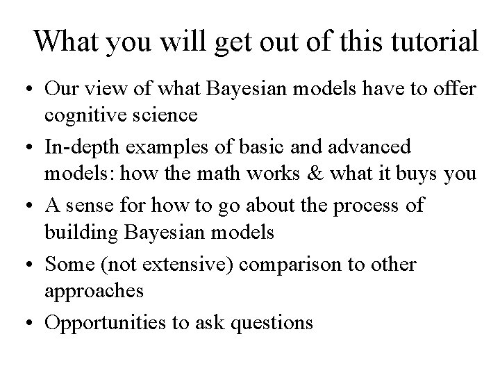 What you will get out of this tutorial • Our view of what Bayesian
