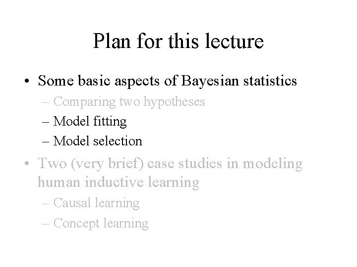 Plan for this lecture • Some basic aspects of Bayesian statistics – Comparing two