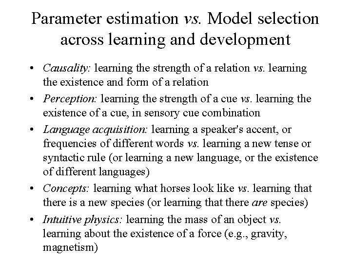 Parameter estimation vs. Model selection across learning and development • Causality: learning the strength