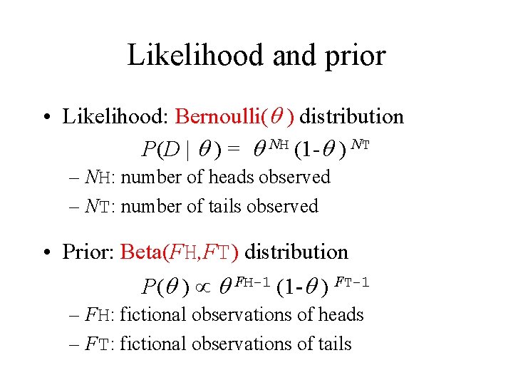 Likelihood and prior • Likelihood: Bernoulli(q ) distribution P(D | q ) = q