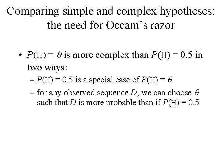 Comparing simple and complex hypotheses: the need for Occam’s razor • P(H) = q