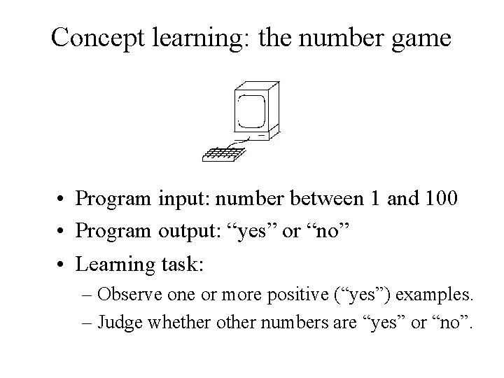 Concept learning: the number game • Program input: number between 1 and 100 •