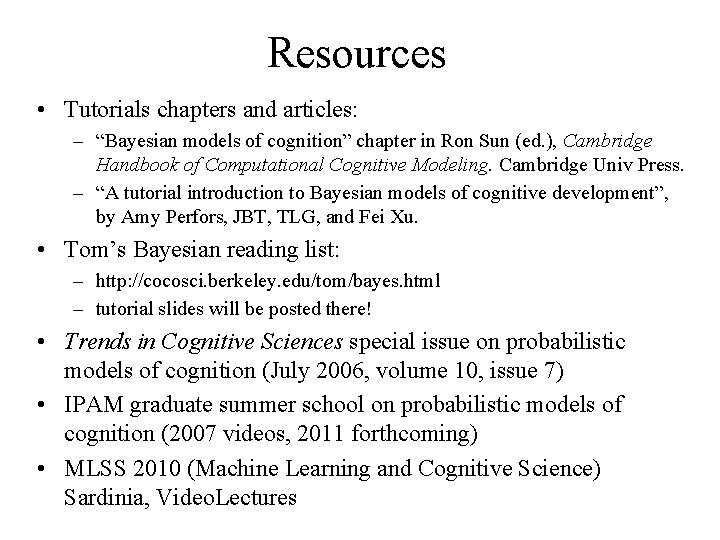 Resources • Tutorials chapters and articles: – “Bayesian models of cognition” chapter in Ron