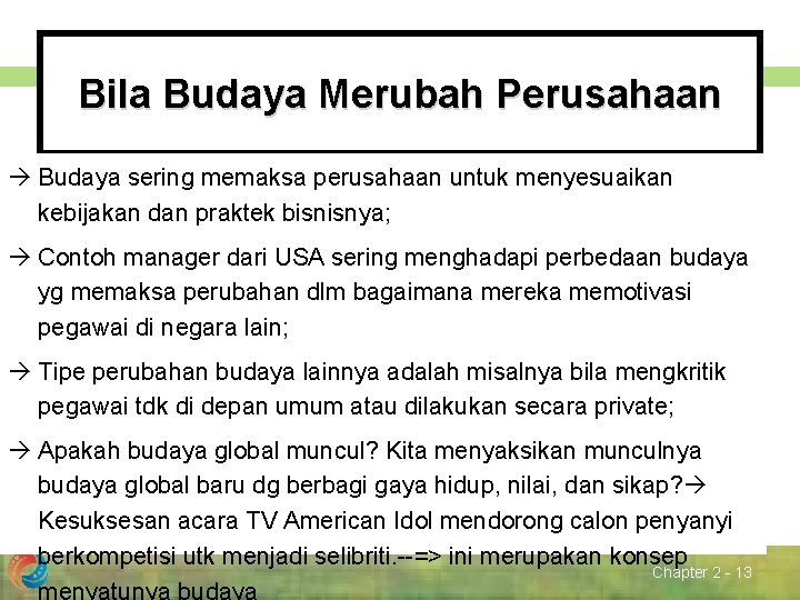 Bila Budaya Merubah Perusahaan Budaya sering memaksa perusahaan untuk menyesuaikan kebijakan dan praktek bisnisnya;