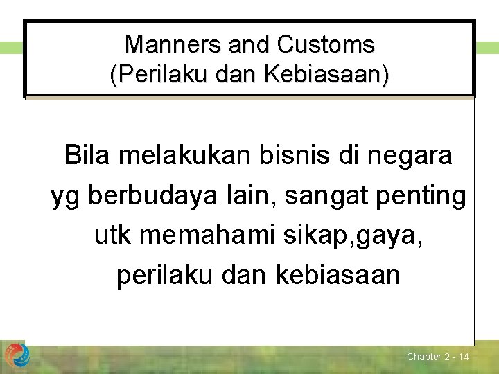 Manners and Customs (Perilaku dan Kebiasaan) Bila melakukan bisnis di negara yg berbudaya lain,