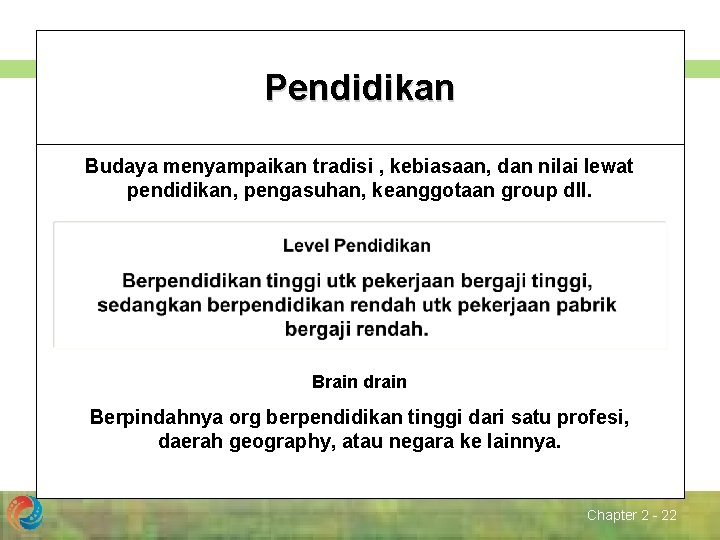 Pendidikan Budaya menyampaikan tradisi , kebiasaan, dan nilai lewat pendidikan, pengasuhan, keanggotaan group dll.