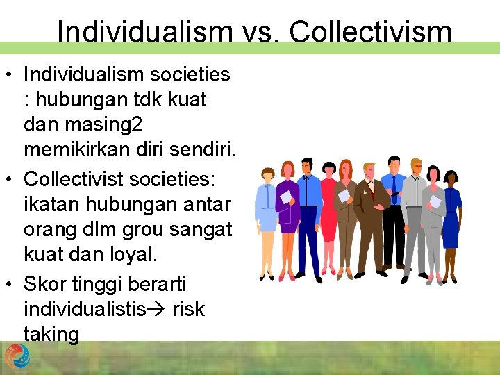 Individualism vs. Collectivism • Individualism societies : hubungan tdk kuat dan masing 2 memikirkan