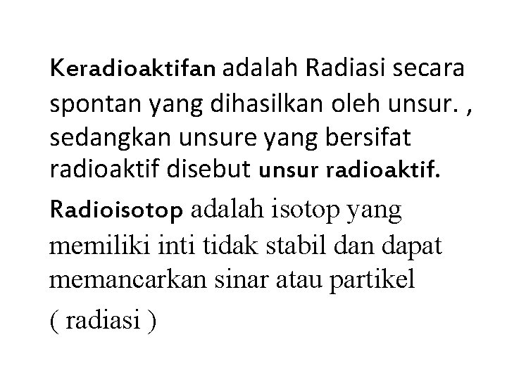 Keradioaktifan adalah Radiasi secara spontan yang dihasilkan oleh unsur. , sedangkan unsure yang bersifat