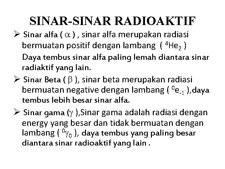 SINAR-SINAR RADIOAKTIF Sinar alfa ( ) , sinar alfa merupakan radiasi bermuatan positif dengan