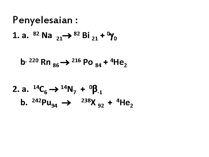 Penyelesaian : 1. a. 82 Na 82 Bi 0 + 21 21 0 b.