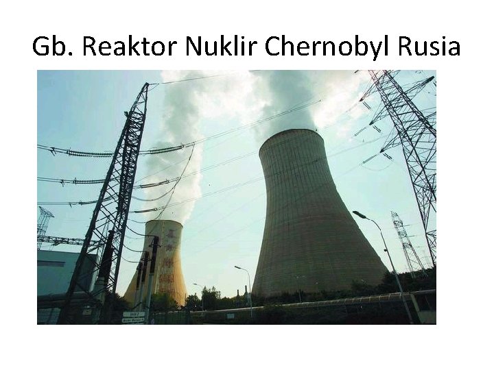 Gb. Reaktor Nuklir Chernobyl Rusia 