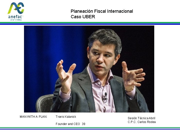Planeación Fiscal Internacional Caso UBER MAN WITH A PLAN: Travis Kalanick Founder and CEO