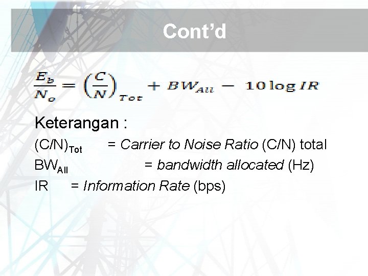 Cont’d Keterangan : (C/N)Tot = Carrier to Noise Ratio (C/N) total BWAll = bandwidth