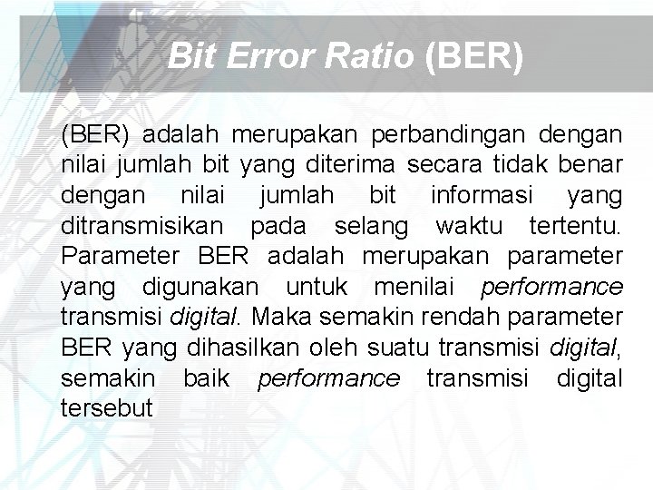 Bit Error Ratio (BER) adalah merupakan perbandingan dengan nilai jumlah bit yang diterima secara