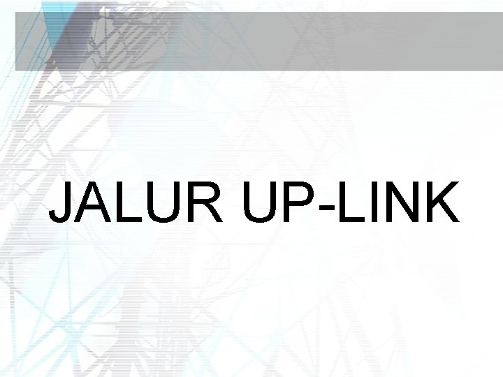 JALUR UP-LINK 