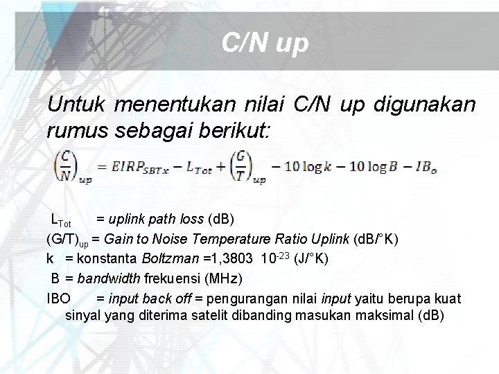 C/N up Untuk menentukan nilai C/N up digunakan rumus sebagai berikut: LTot = uplink