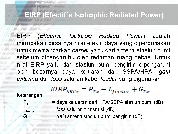 EIRP (Efectiffe Isotrophic Radiated Power) EIRP (Effective Isotropic Radited Power) adalah merupakan besarnya nilai