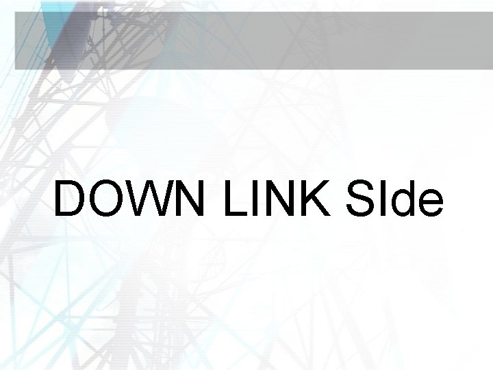 DOWN LINK SIde 