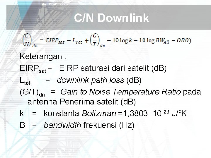 C/N Downlink Keterangan : EIRPsat = EIRP saturasi dari satelit (d. B) Ltot =