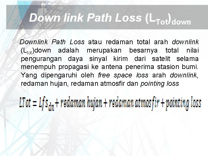 Down link Path Loss (LTot)down Downlink Path Loss atau redaman total arah downlink (Ltot)down