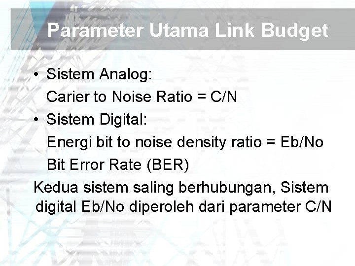 Parameter Utama Link Budget • Sistem Analog: Carier to Noise Ratio = C/N •